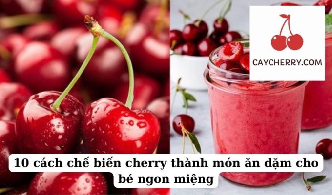 10 cách chế biến cherry thành món ăn dặm cho bé ngon miệng