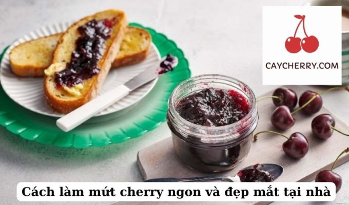 Cách làm mứt cherry ngon và đẹp mắt tại nhà