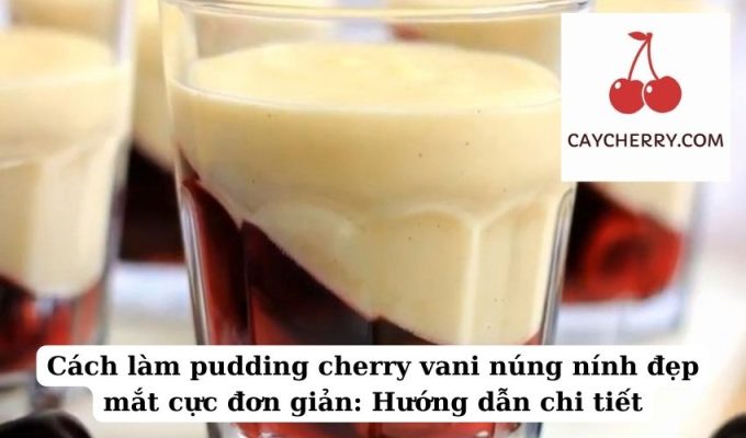 Cách làm pudding cherry vani núng nính đẹp mắt cực đơn giản Hướng dẫn chi tiết